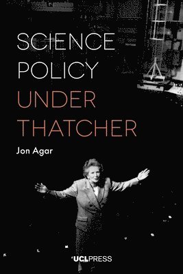 Jon Agar - Science Policy under Thatcher, Häftad