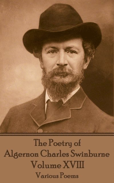 Algernon Charles Swinburne - The Poetry of Algernon Charles Swinburne - Volume XVIII: Various Poems, Häftad