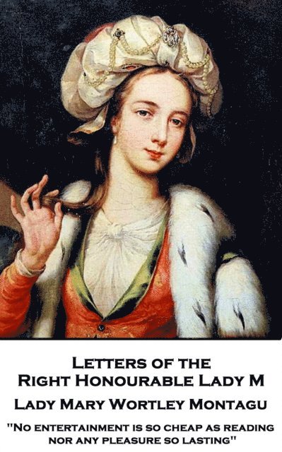 Lady Mary Wortley Montagu - Letters of the Right Honourable Lady M, E-bok