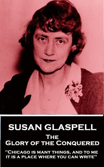 Susan Glaspell - Glory of the Conquered, E-bok