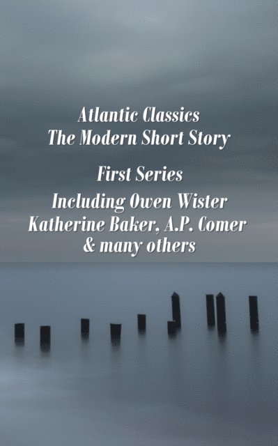 A.P. Comer, Katherine Baker, Owen Wister - Atlantic Classics - The Modern Short Story - First Series, E-bok