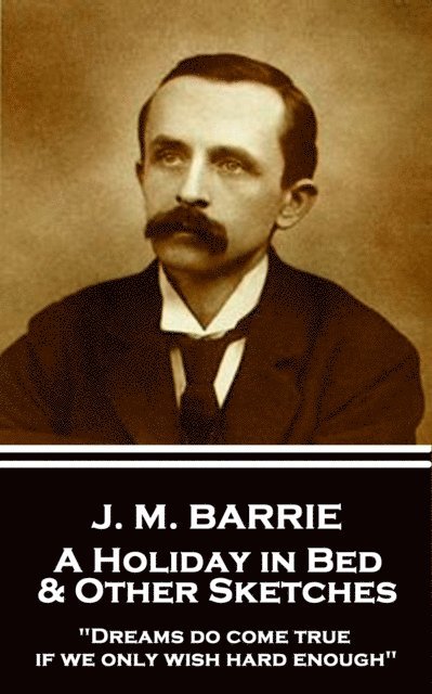 J.M. Barrie - Holiday in Bed & Other Sketches, E-bok