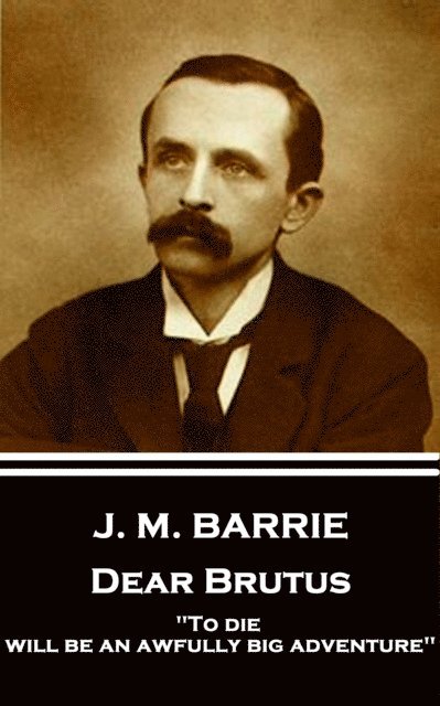J.M. Barrie - Dear Brutus, E-bok