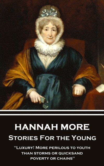 Hannah More - Hannah More - Stories For the Young: "Luxury! More perilous to youth than storms or quicksand, poverty or chains", Häftad