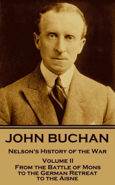 John Buchan - John Buchan - Nelson's History of the War - Volume II (of XXIV): From the Battle of Mons to the German Retreat to the Aisne, Häftad