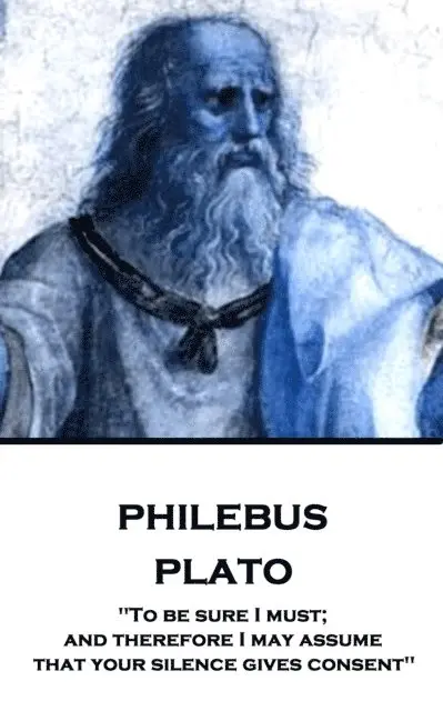 Plato - Plato - Philebus: "To be sure I must; and therefore I may assume that your silence gives consent", Häftad. Tillgänglighet: Lägg i varukorg