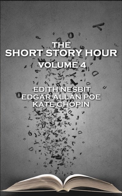 Kate Chopin, Edgar  Allan Poe, Edith Nesbit - Short Story Hour - Volume 4, E-bok