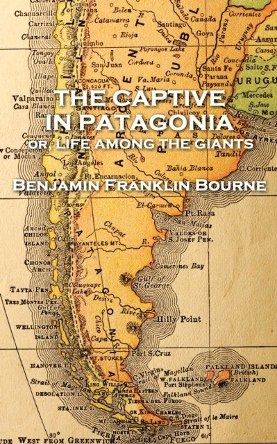 Benjamin Franklin Bourne - The Captive in Patagonia by Benjamin Franklin Bourne, Häftad