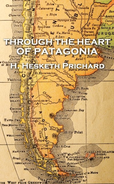 H. Hesketh Prichard - H. Hesketh Prichard - Through the Heart of Patagonia, Häftad