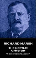 Richard Marsh - The Beetle: A Mystery: 'Those who hate are kin'