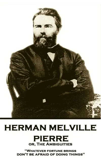 Herman Melville - Herman Melville - Pierre or, The Ambiguities: "Whatever fortune brings, don't be afraid of doing things", Häftad. Tillgänglighet: Lägg i varukorg