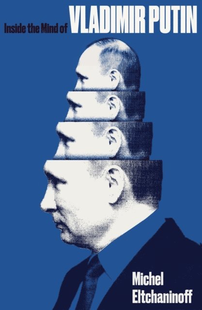 Michel Eltchaninoff - Inside the Mind of Vladimir Putin, E-bok