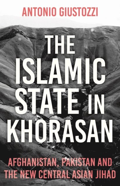Antonio Giustozzi - Islamic State in Khorasan, E-bok