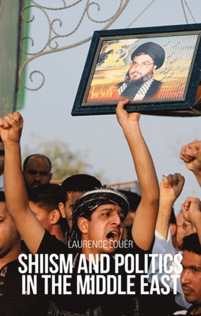 Laurence Louer - Shiism and Politics in the Middle East, E-bok