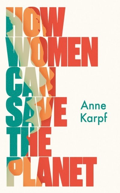 Anne Karpf - How Women Can Save The Planet, E-bok