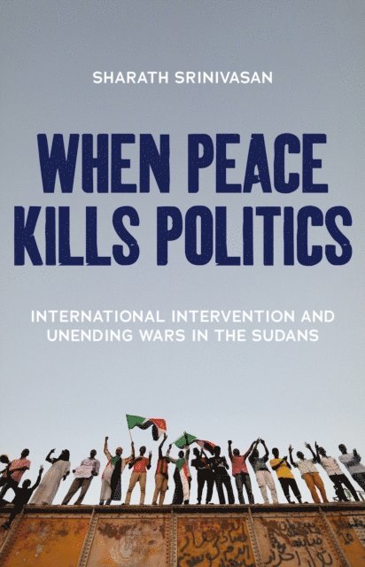 Sharath Srinivasan - When Peace Kills Politics, E-bok