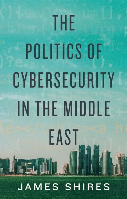 James Shires - Politics of Cybersecurity in the Middle East, E-bok. Tillgänglighet: Lägg i varukorg