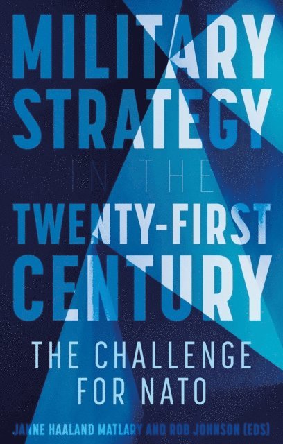 Rob Johnson, Janne Haaland Matlary - Military Strategy in the 21st Century, E-bok