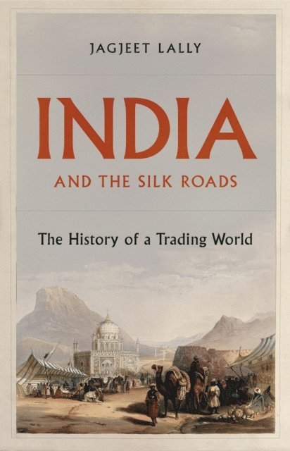 Jagjeet Lally - India and the Silk Roads, E-bok