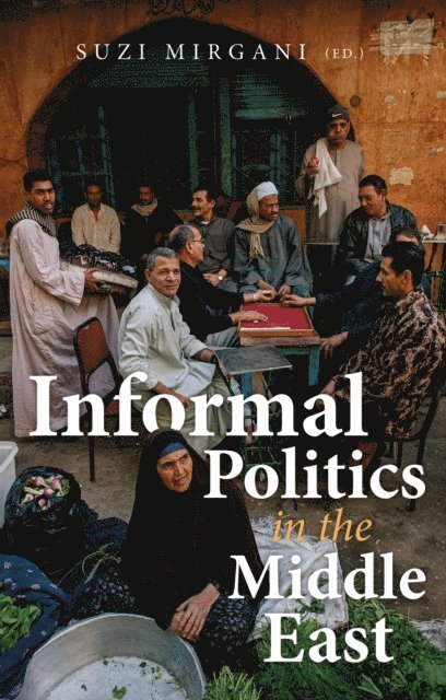 Suzi Mirgani - Informal Politics in the Middle East, E-bok