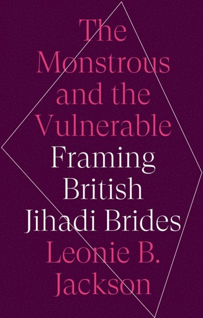 Leonie B. Jackson - Monstrous and the Vulnerable, E-bok