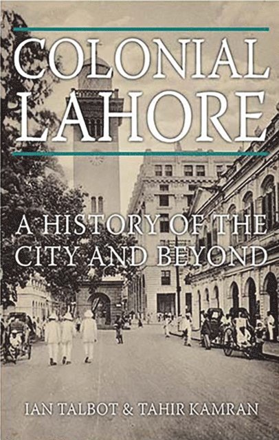 Tahir Kamran, Ian Talbot - Colonial Lahore, E-bok