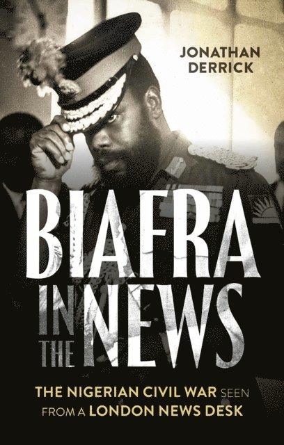 Jonathan Derrick - Biafra in the News, E-bok