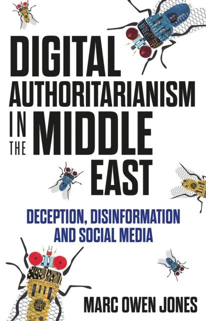 Marc Owen Jones - Digital Authoritarianism in the Middle East, E-bok