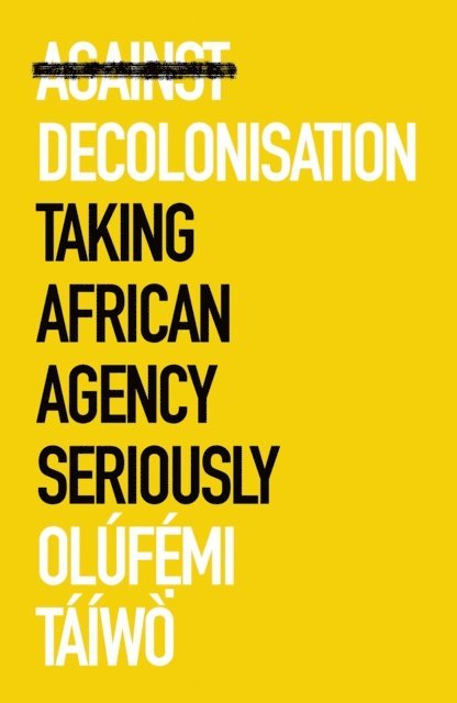 Olufemi Taiwo - Against Decolonisation, E-bok