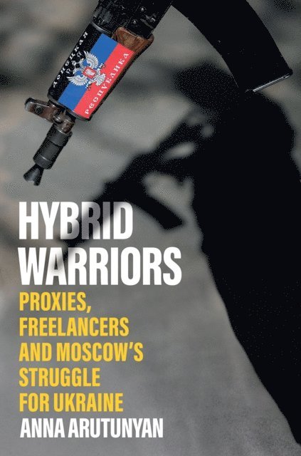 Anna Arutunyan - Hybrid Warriors, E-bok