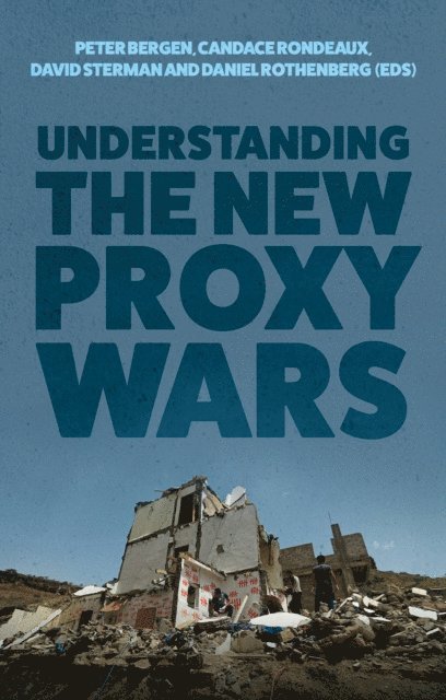 David Sterman, Daniel Rothenberg, Candace Rondeaux, Peter Bergen - Understanding the New Proxy Wars, E-bok