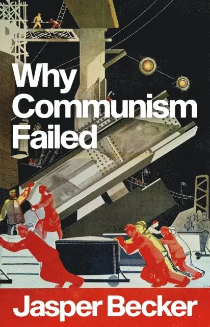 Jasper Becker - Why Communism Failed, E-bok. Tillgänglighet: Lägg i varukorg