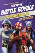 Fortnite Battle Royale Pro Gamer Guide (Independent &; Unofficial)