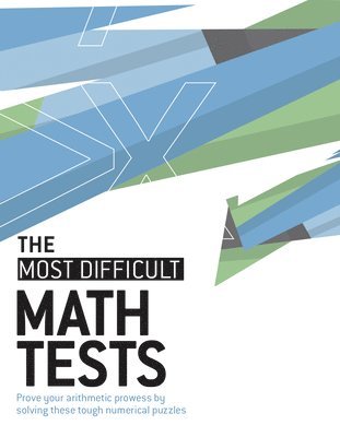 Gareth Moore - The Most Difficult Math Tests: Prove Your Arithmetic Prowess by Solving These Tough Numerical Puzzles, Häftad