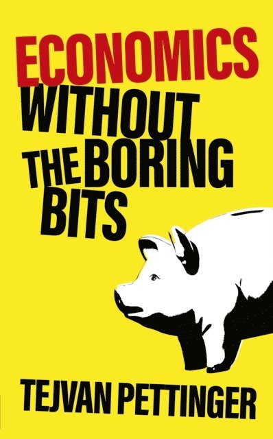 Tejvan Pettinger - Economics Without the Boring Bits, E-bok