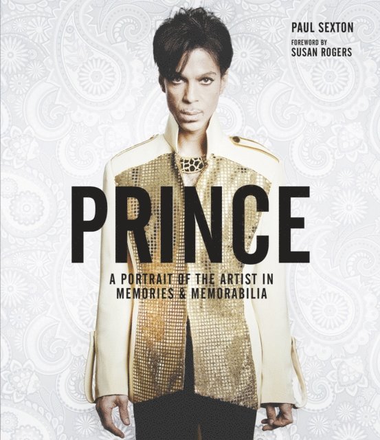 Paul Sexton - Prince: A Portrait of the Artist in Memories & Memorabilia, E-bok