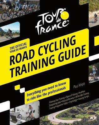 Paul Knott - Tour de France Road Cycling Training Guide: Everything You Need to Know to Ride Like the Professionals, Häftad