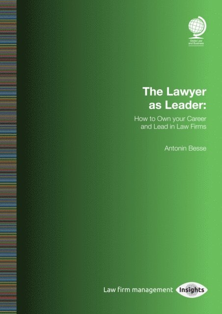 Antonin Besse - Lawyer as Leader: How to Own your Career and Lead in Law Firms, E-bok