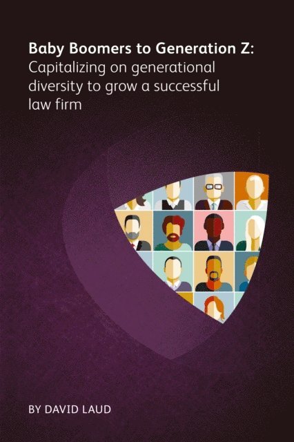 David Laud - Baby Boomers to Generation Z: Capitalizing on generational diversity to grow a successful law firm, E-bok