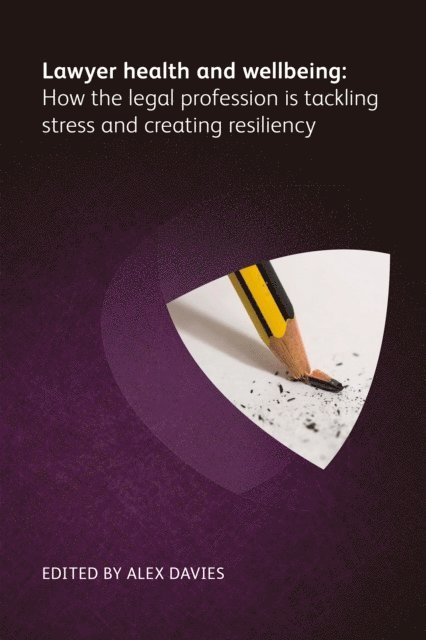 James Pereira, Paul Bennett, Richard Collier, Kayleigh Leonie, Matt Dean, Lubna Gem Arielle, Elizabeth Rimmer, Kate Dodd, Emma Jones, Bree Buchanan, Alex Davies - Lawyer Health and Wellbeing - How the Legal Profession is Tackling Stress and Creating Resiliency, E-bok