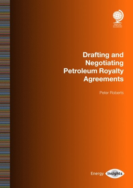 Peter Roberts - Drafting and Negotiating Petroleum Royalty Agreements, E-bok