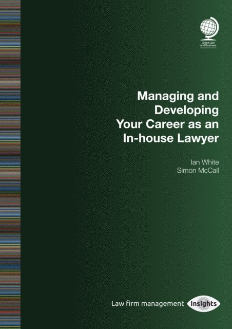 Simon McCall, Ian White - Managing and Developing Your Career as an In-house Lawyer, E-bok