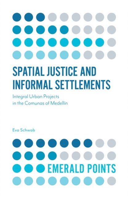 Eva Schwab - Spatial Justice and Informal Settlements, E-bok