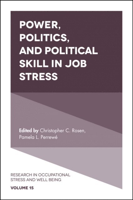 Pamela L. Perrewe, Christopher C. Rosen - Power, Politics, and Political Skill in Job Stress, E-bok
