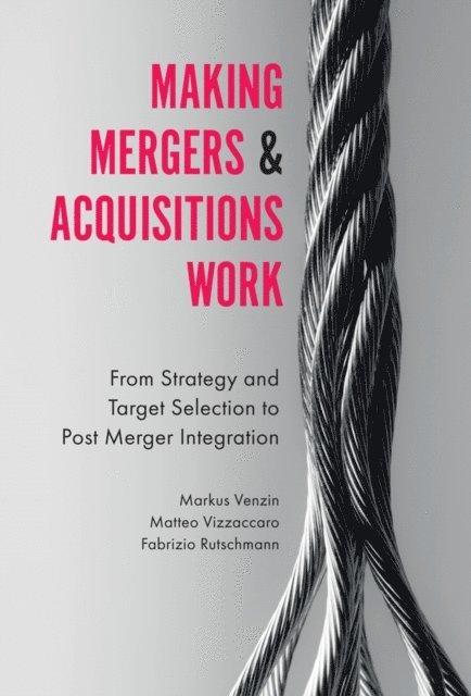 Fabrizio Rutschmann, Matteo Vizzaccaro, Markus Venzin - Making Mergers and Acquisitions Work, E-bok