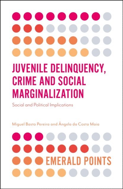 Angela da Costa Maia, Miguel Basto Pereira - Juvenile Delinquency, Crime and Social Marginalization, E-bok