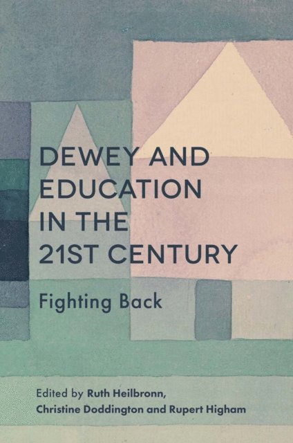 Rupert Higham, Christine Doddington, Ruth Heilbronn - Dewey and Education in the 21st Century, E-bok
