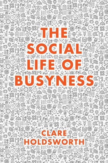 Clare Holdsworth - Social Life of Busyness, E-bok