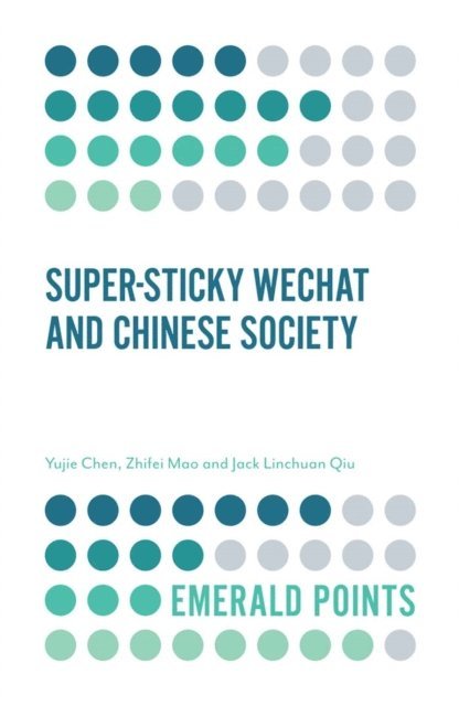 Jack Linchuan Qiu, Zhifei Mao, Yujie Chen - Super-sticky WeChat and Chinese Society, E-bok
