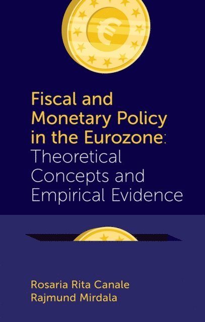 Rajmund Mirdala, Rosaria Rita Canale - Fiscal and Monetary Policy in the Eurozone, E-bok